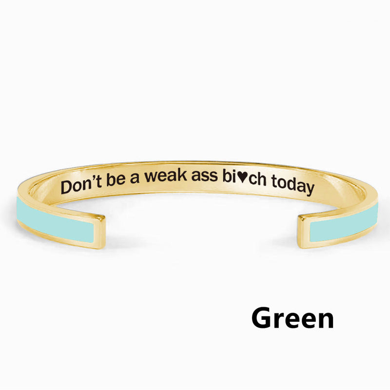 Don't Be A Weak Ass Bi*ch Today Color Bangle - Women's Cuff Bracelet - LV0330