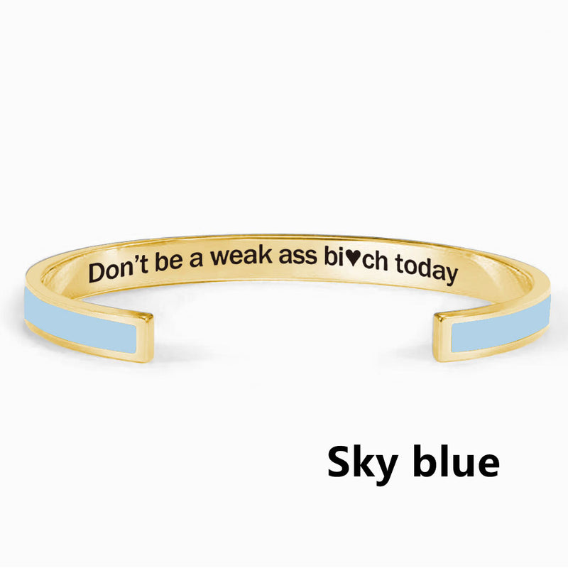 Don't Be A Weak Ass Bi*ch Today Color Bangle - Women's Cuff Bracelet - LV0330