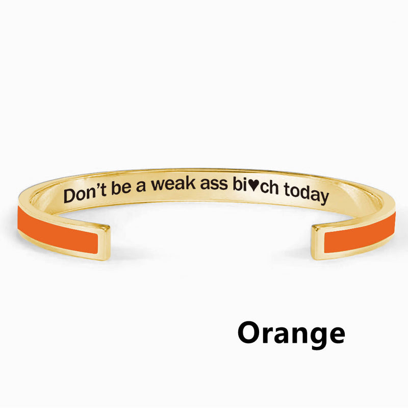 Don't Be A Weak Ass Bi*ch Today Color Bangle - Women's Cuff Bracelet - LV0330