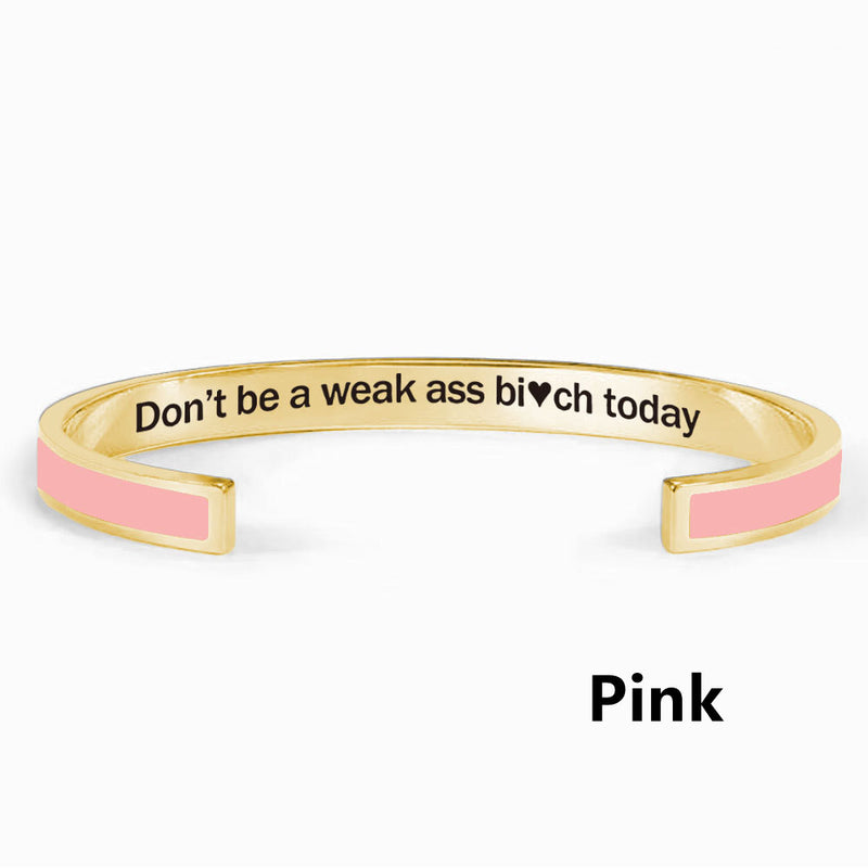 Don't Be A Weak Ass Bi*ch Today Color Bangle - Women's Cuff Bracelet - LV0330