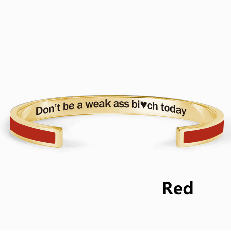 Don't Be A Weak Ass Bi*ch Today Color Bangle - Women's Cuff Bracelet - LV0330