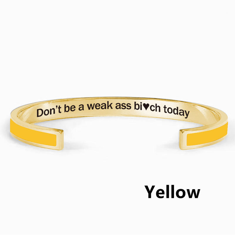 Don't Be A Weak Ass Bi*ch Today Color Bangle - Women's Cuff Bracelet - LV0330